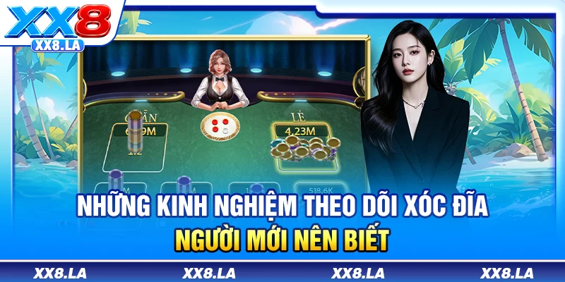 Những kinh nghiệm theo dõi xóc đĩa người mới nên biết